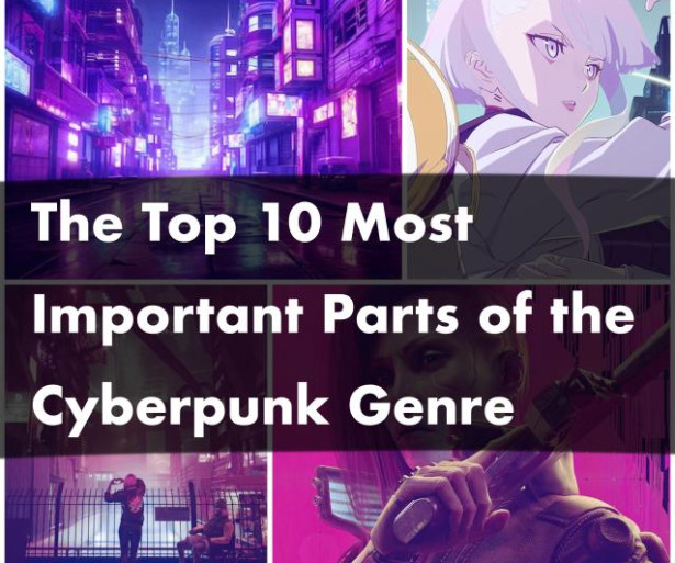 The Top 10 Most Important Parts of the Cyberpunk Genre